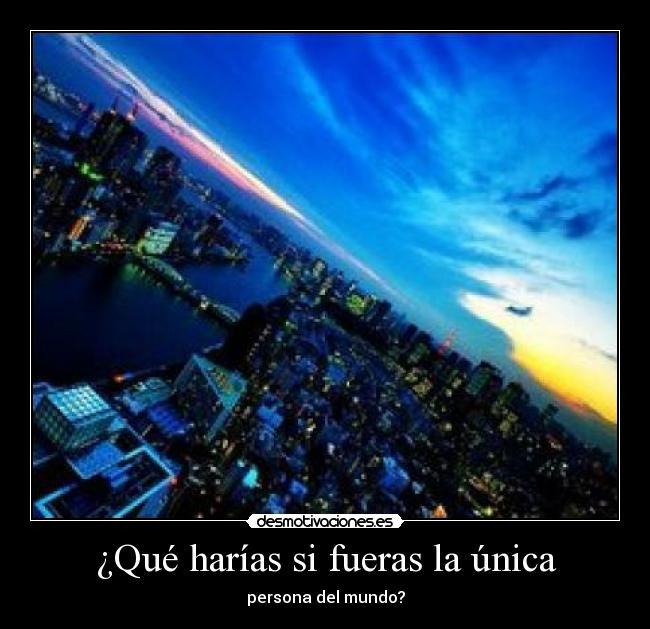 ¿Qué harías si fueras la única - 