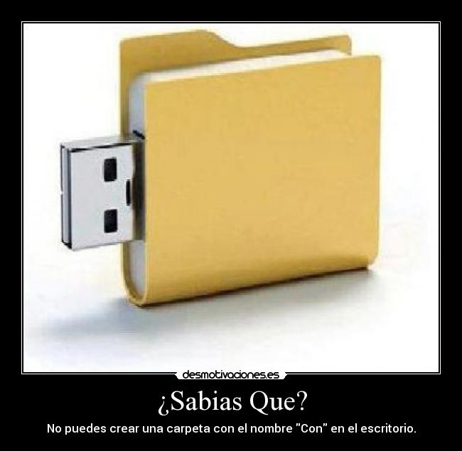 ¿Sabias Que? - No puedes crear una carpeta con el nombre Con en el escritorio.