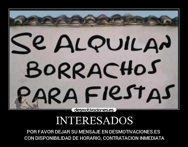 INTERESADOS - POR FAVOR DEJAR SU MENSAJE EN DESMOTIVACIONES.ES
CON DISPONIBILIDAD DE HORARIO, CONTRATACION INMEDIATA