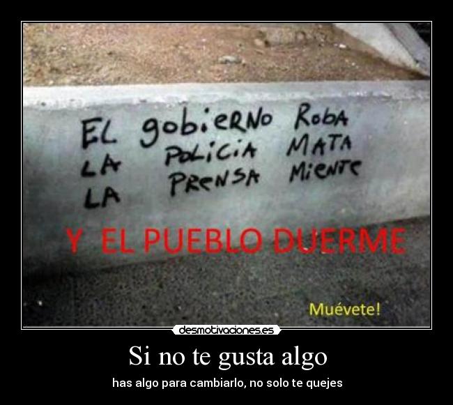 Si no te gusta algo - has algo para cambiarlo, no solo te quejes