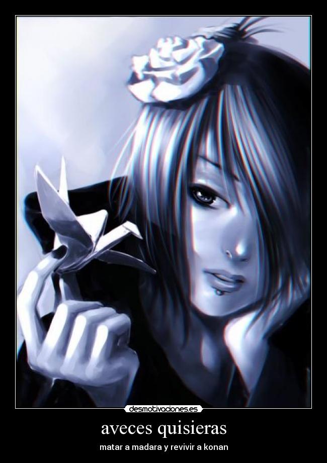 aveces quisieras - matar a madara y revivir a konan