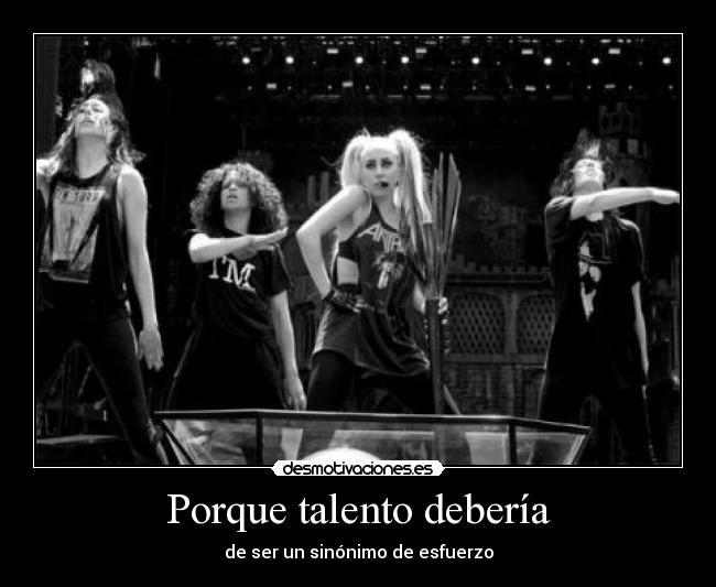 Porque talento debería - de ser un sinónimo de esfuerzo