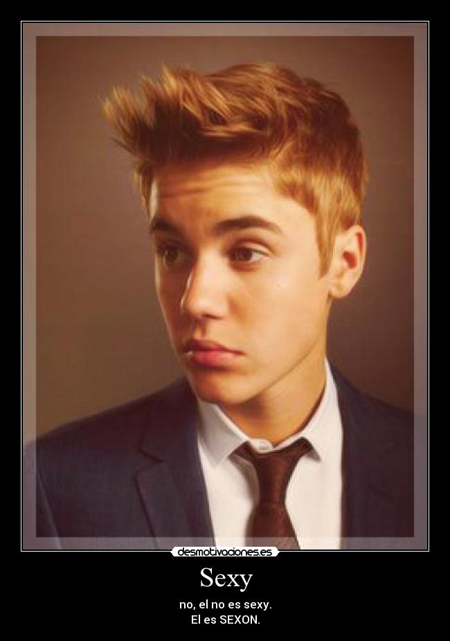 Sexy - no, el no es sexy.
El es SEXON.