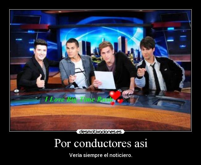 Por conductores asi - Vería siempre el noticiero.