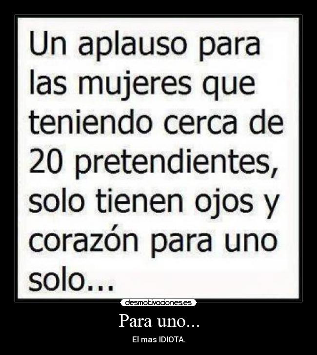 Para uno... - El mas IDIOTA.