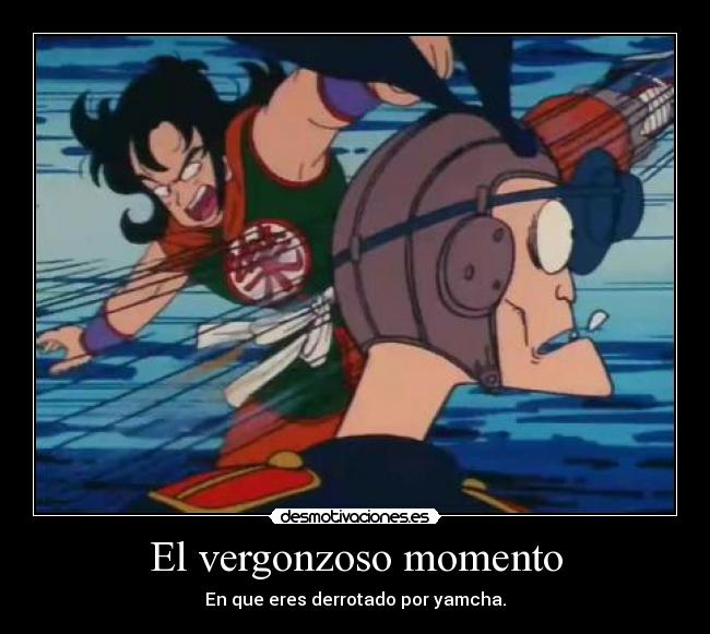 El vergonzoso momento - En que eres derrotado por yamcha.