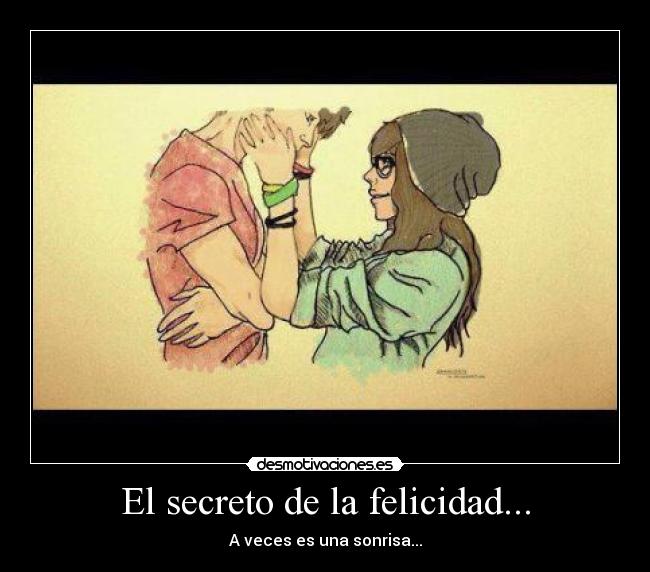 El secreto de la felicidad... -