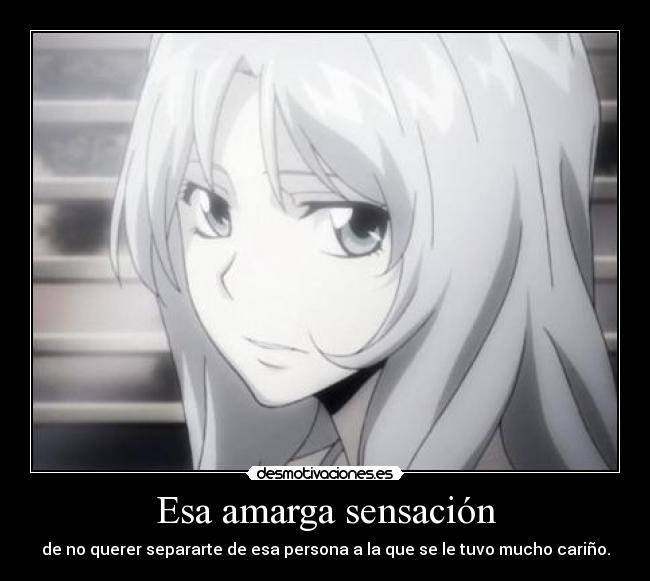 Esa amarga sensación - de no querer separarte de esa persona a la que se le tuvo mucho cariño.