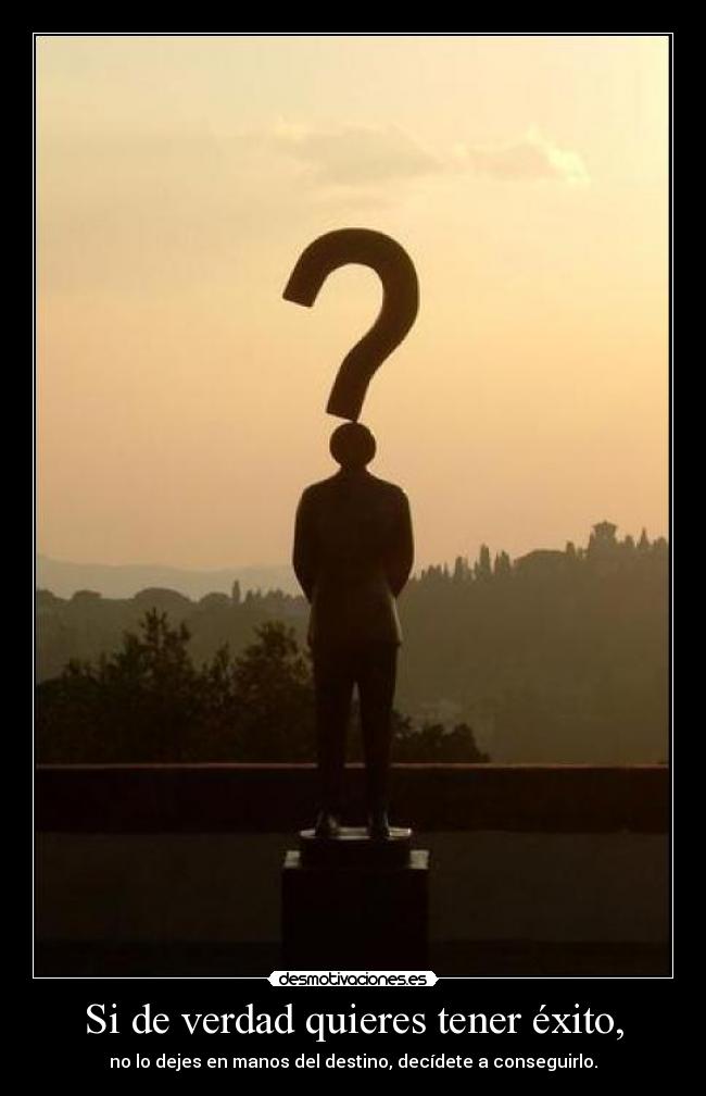 Si de verdad quieres tener éxito, - 