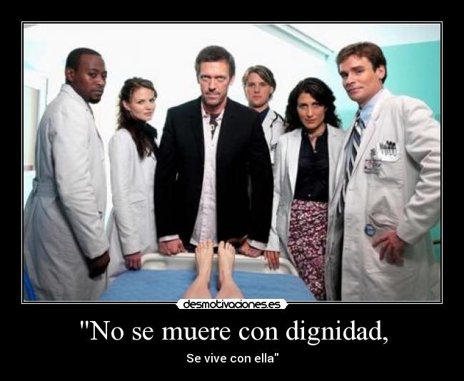 No se muere con dignidad, -