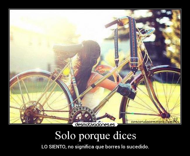 Solo porque dices -