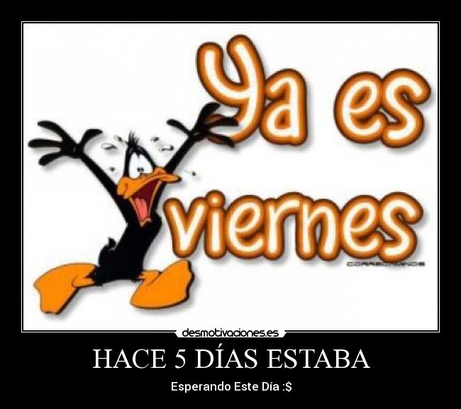 HACE 5 DÍAS ESTABA -