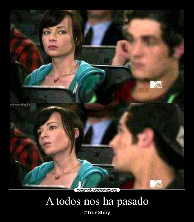 A todos nos ha pasado - #TrueStory
