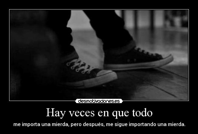 Hay veces en que todo -