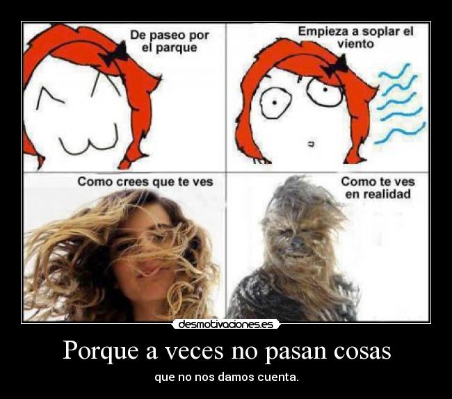 Porque a veces no pasan cosas -