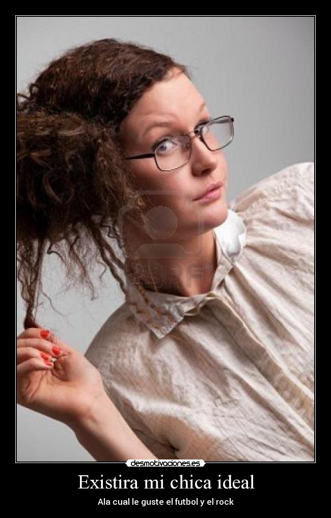 Existira mi chica ideal - Ala cual le guste el futbol y el rock