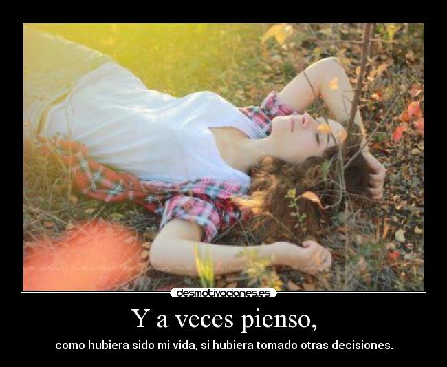 Y a veces pienso, -