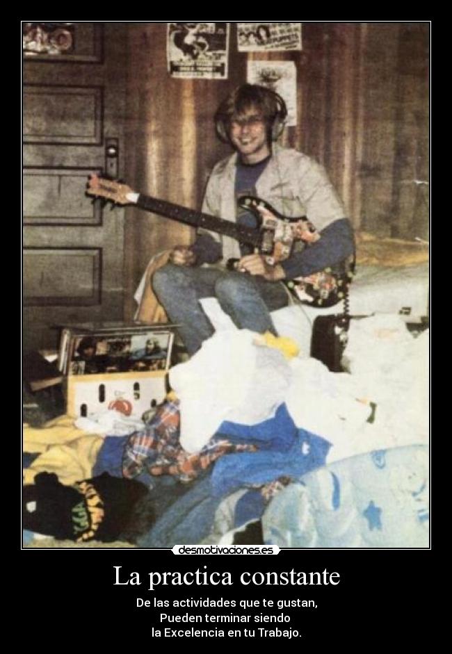 La practica constante - De las actividades que te gustan,
Pueden terminar siendo
la Excelencia en tu Trabajo.
