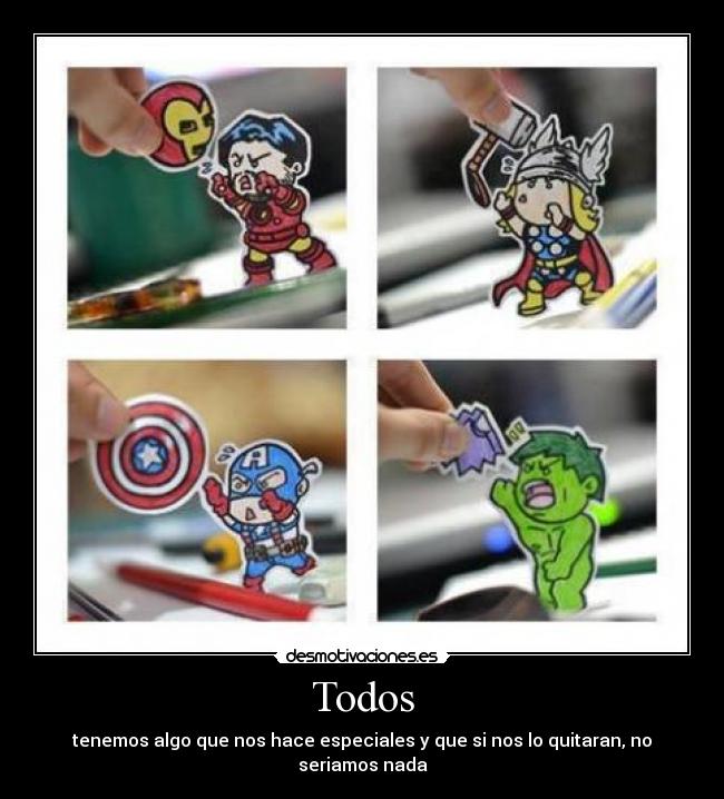 Todos - tenemos algo que nos hace especiales y que si nos lo quitaran, no seriamos nada