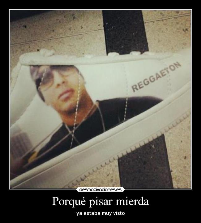 Porqué pisar mierda - 