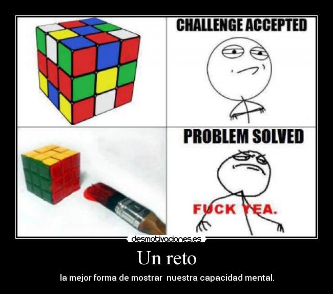 Un reto - la mejor forma de mostrar  nuestra capacidad mental.