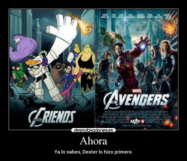 Ahora - Ya lo sabes, Dexter lo hizo primero.