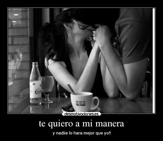 te quiero a mi manera -