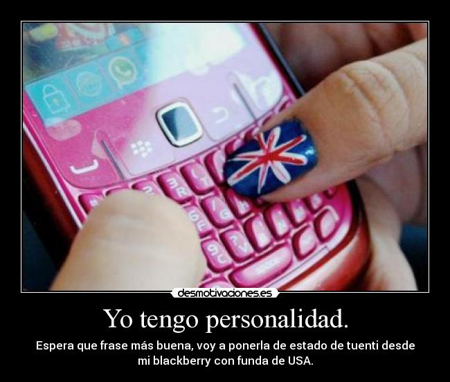 Yo tengo personalidad. -