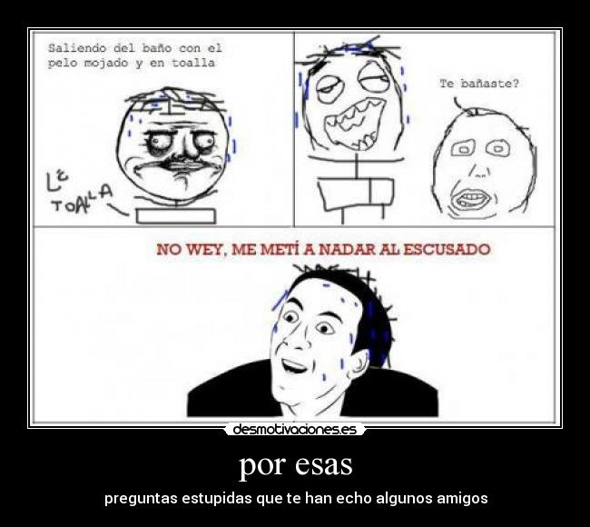 por esas - preguntas estupidas que te han echo algunos amigos