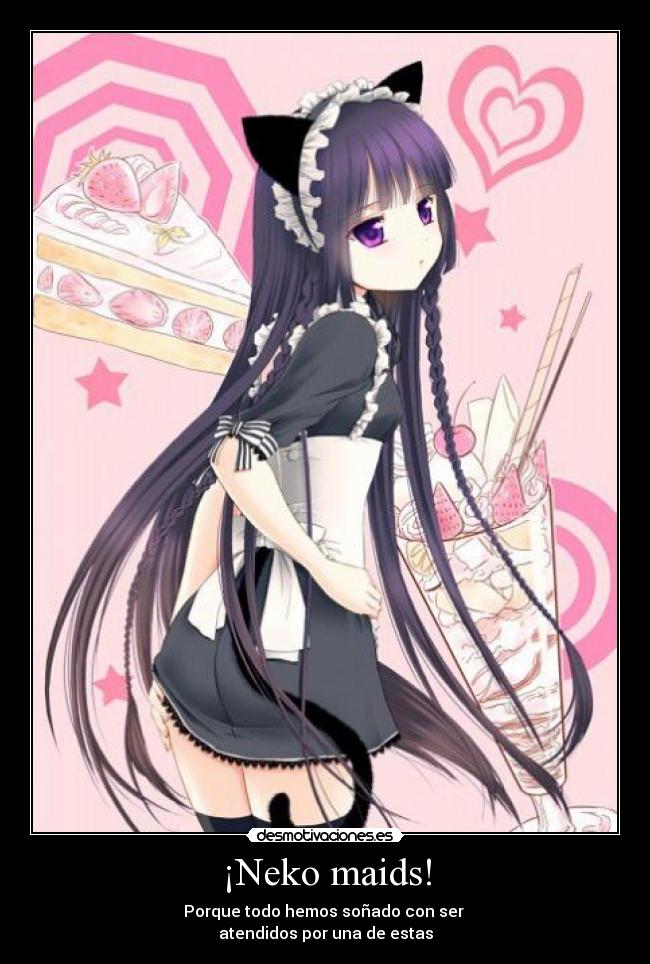 ¡Neko maids! - Porque todo hemos soñado con ser 
atendidos por una de estas