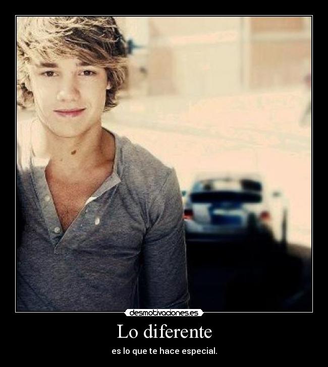 Lo diferente - es lo que te hace especial.