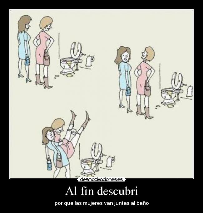 Al fin descubri - por que las mujeres van juntas al baño