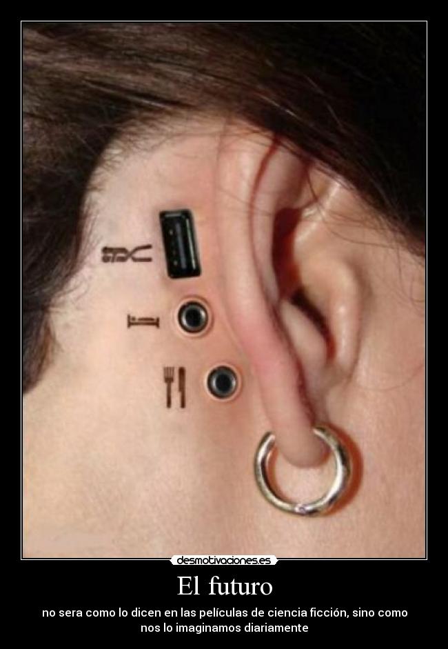 El futuro - no sera como lo dicen en las películas de ciencia ficción, sino como
nos lo imaginamos diariamente