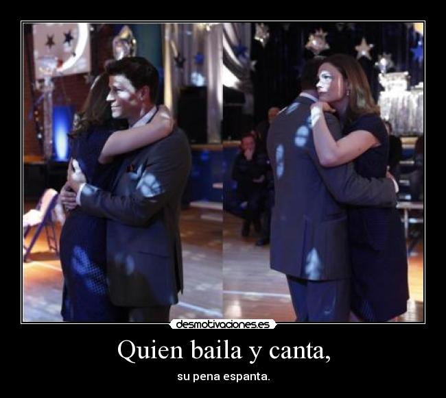 Quien baila y canta, - su pena espanta.