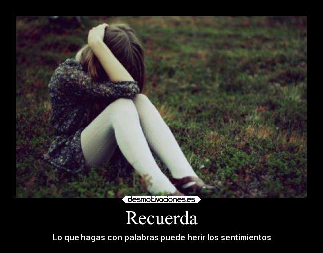 Recuerda - Lo que hagas con palabras puede herir los sentimientos