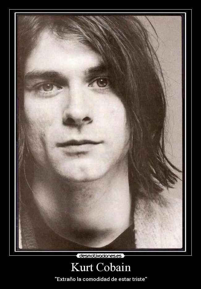 Kurt Cobain - Extraño la comodidad de estar triste