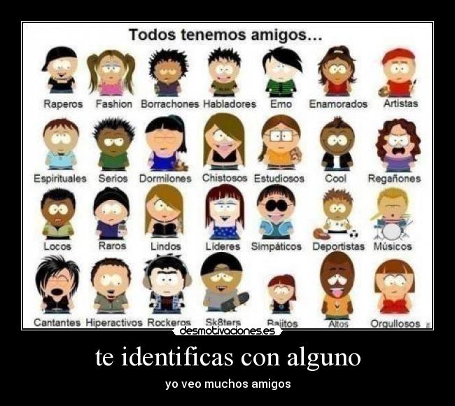 te identificas con alguno - yo veo muchos amigos