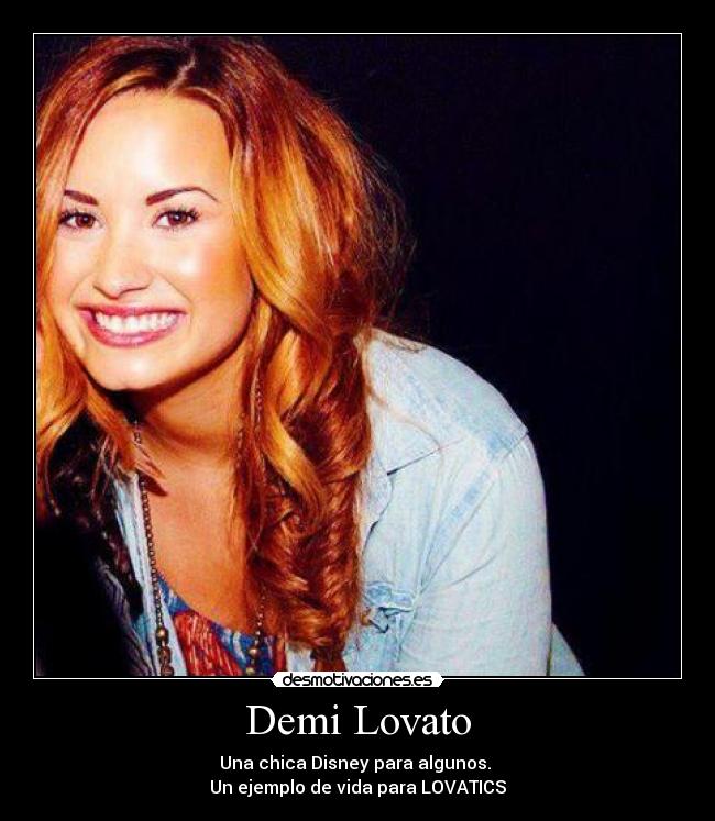 Demi Lovato - Una chica Disney para algunos.
Un ejemplo de vida para LOVATICS♥