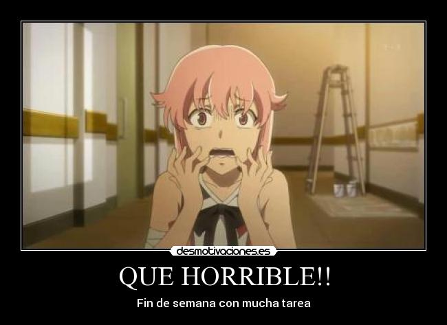 QUE HORRIBLE!! - Fin de semana con mucha tarea