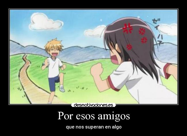 Por esos amigos - que nos superan en algo