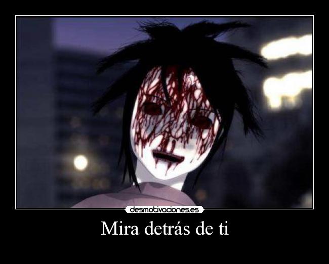 Mira detrás de ti -