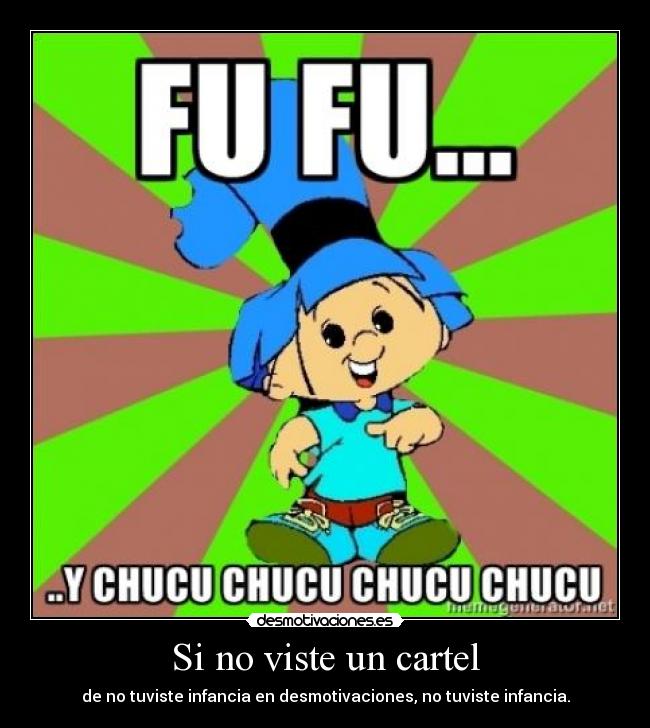 Si no viste un cartel - de no tuviste infancia en desmotivaciones, no tuviste infancia.