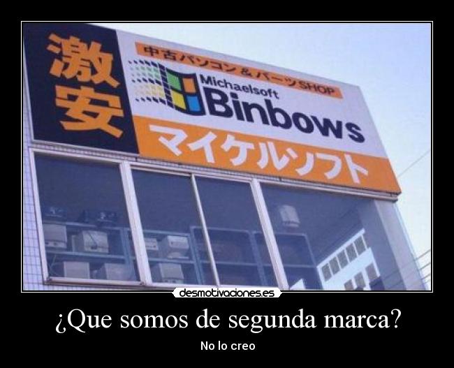 ¿Que somos de segunda marca? - No lo creo