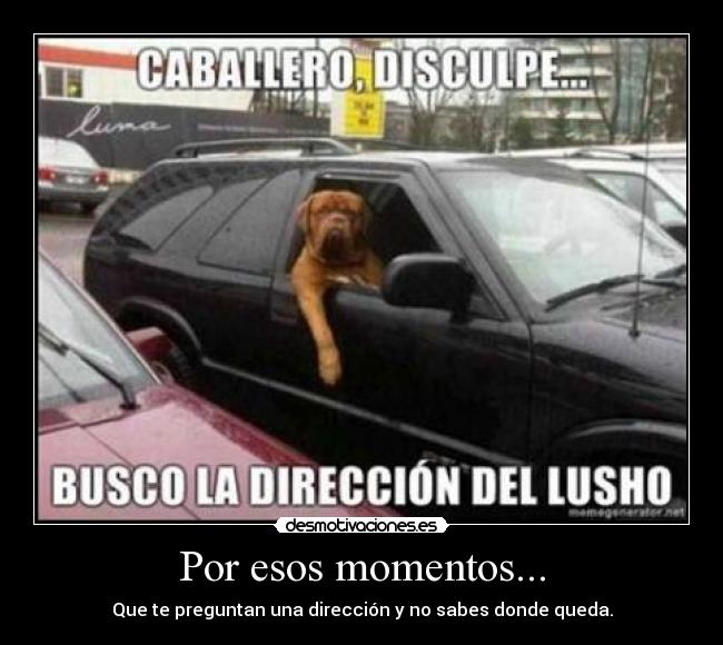 Por esos momentos... -