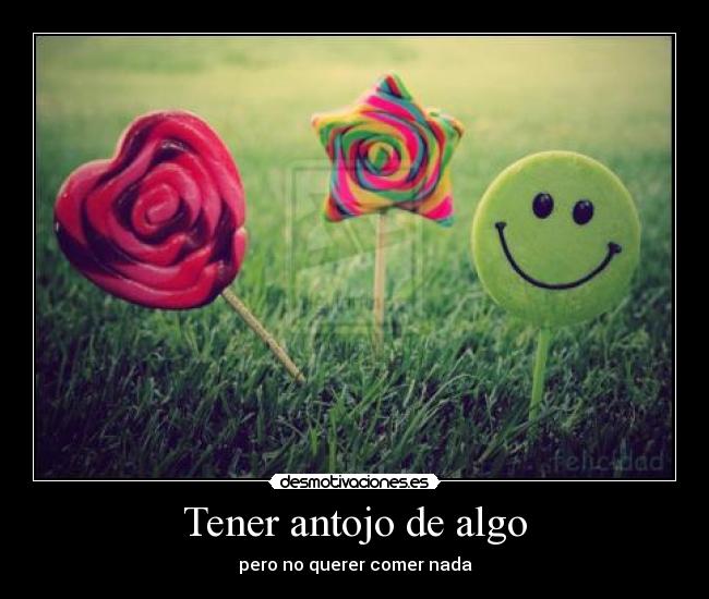 Tener antojo de algo - pero no querer comer nada