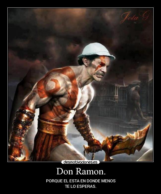 Don Ramon. - PORQUE EL ESTA EN DONDE MENOS
TE LO ESPERAS.