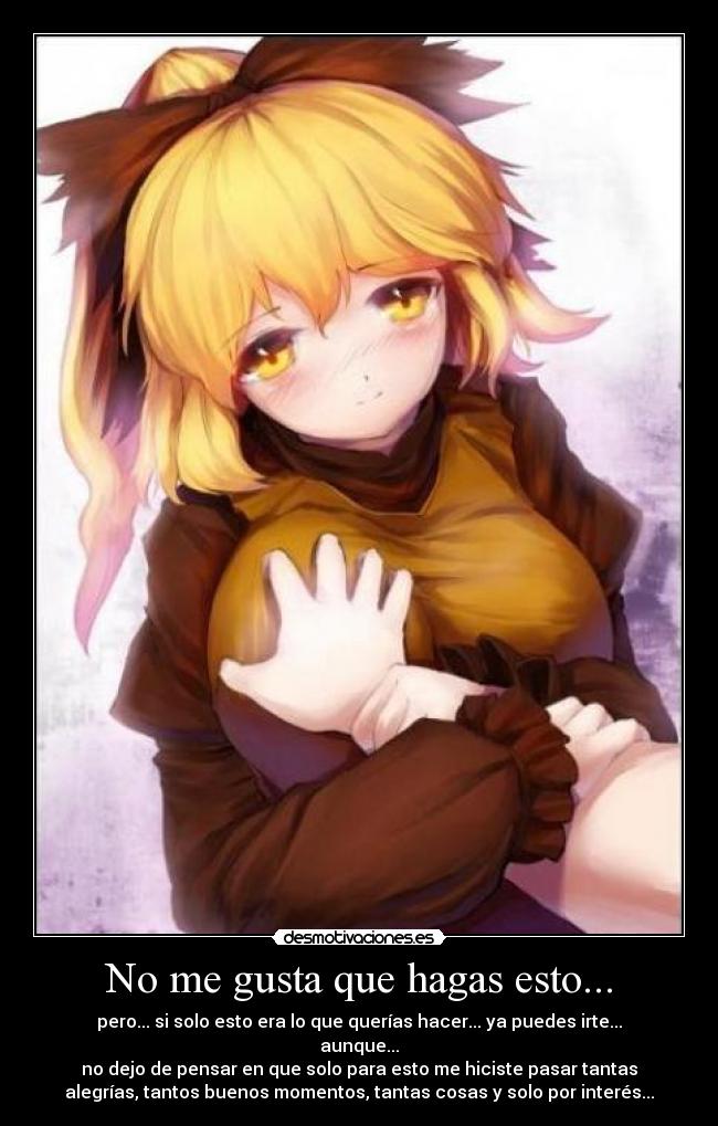 No me gusta que hagas esto... -