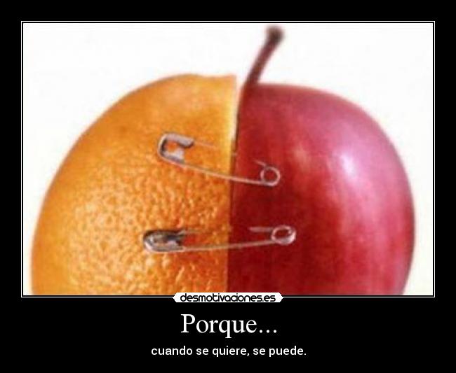 Porque... - cuando se quiere, se puede.