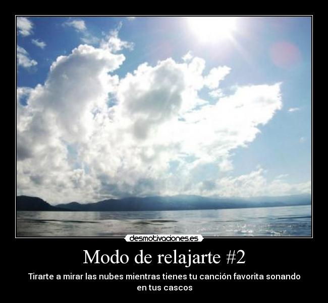 Modo de relajarte #2 - Tirarte a mirar las nubes mientras tienes tu canción favorita sonando en tus cascos