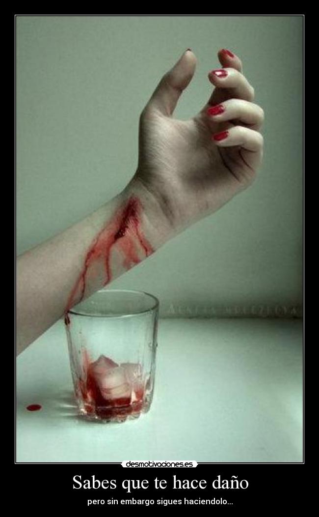 Sabes que te hace daño -